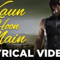 Kaun Hoon Main Lyrics